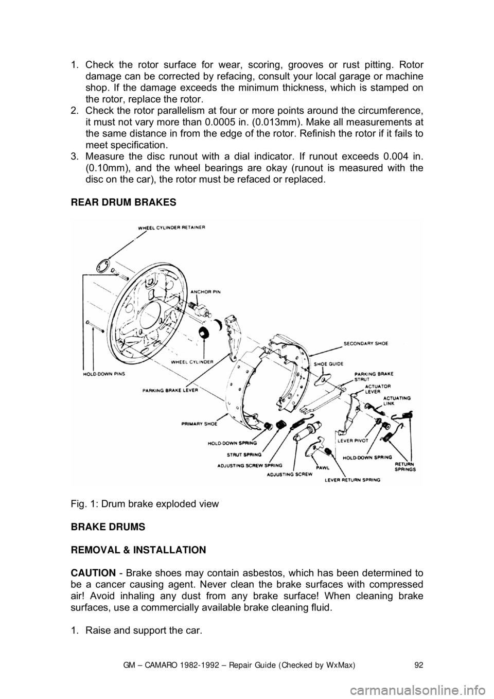 CHEVROLET CAMARO 1982 Repair Guide
GM – CAMARO 1982-1992 – Repair Guide (Checked by WxMax) 92
1. Check the rotor surface for wear, sco
ring, grooves or rust pitting. Rotor
damage can be corrected by refacing, cons ult your local CHEVROLET CAMARO 1982 Repair Guide
GM – CAMARO 1982-1992 – Repair Guide (Checked by WxMax) 92
1. Check the rotor surface for wear, sco
ring, grooves or rust pitting. Rotor
damage can be corrected by refacing, cons ult your local