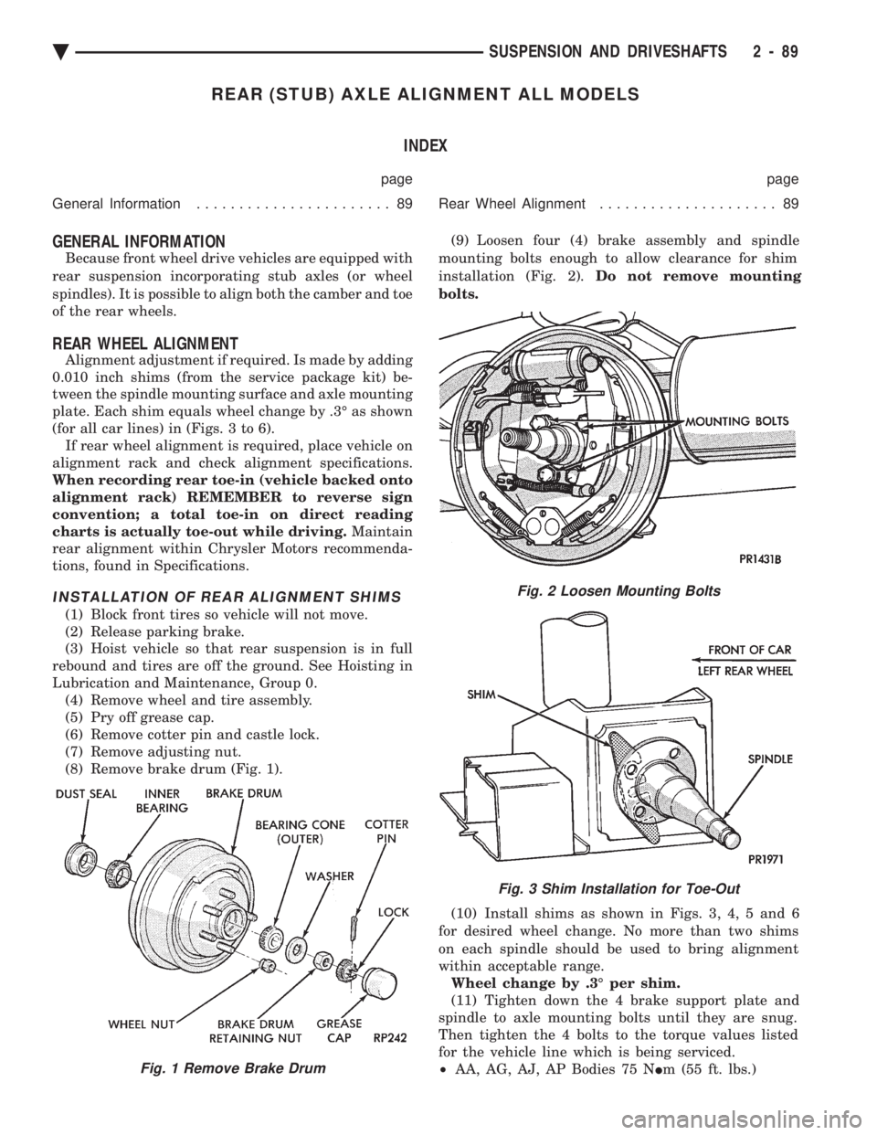 CHEVROLET DYNASTY 1993  Service Manual REAR (STUB) AXLE ALIGNMENT ALL MODELS INDEX
page page 
General Information  ....................... 89 Rear Wheel Alignment..................... 89
GENERAL INFORMATION
Because front wheel drive vehicl