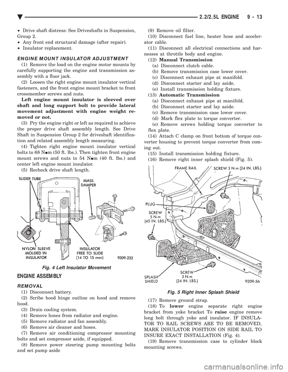 CHEVROLET DYNASTY 1993 Service Manual ² Drive shaft distress: See Driveshafts in Suspension,
Group 2.
² Any front end structural damage (after repair).
² Insulator replacement.
ENGINE MOUNT INSULATOR ADJUSTMENT
(1) Remove the load CHEVROLET DYNASTY 1993 Service Manual ² Drive shaft distress: See Driveshafts in Suspension,
Group 2.
² Any front end structural damage (after repair).
² Insulator replacement.
ENGINE MOUNT INSULATOR ADJUSTMENT
(1) Remove the load