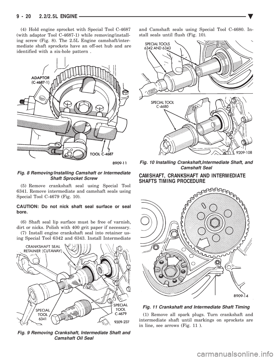 CHEVROLET DYNASTY 1993 Service Manual (4) Hold engine sprocket with Special Tool C-4687
(with adaptor Tool C-4687-1) while removing/install-
ing screw (Fig. 8). The 2.5L Engine camshaft/inter-
mediate shaft sprockets have an off-set hub CHEVROLET DYNASTY 1993 Service Manual (4) Hold engine sprocket with Special Tool C-4687
(with adaptor Tool C-4687-1) while removing/install-
ing screw (Fig. 8). The 2.5L Engine camshaft/inter-
mediate shaft sprockets have an off-set hub