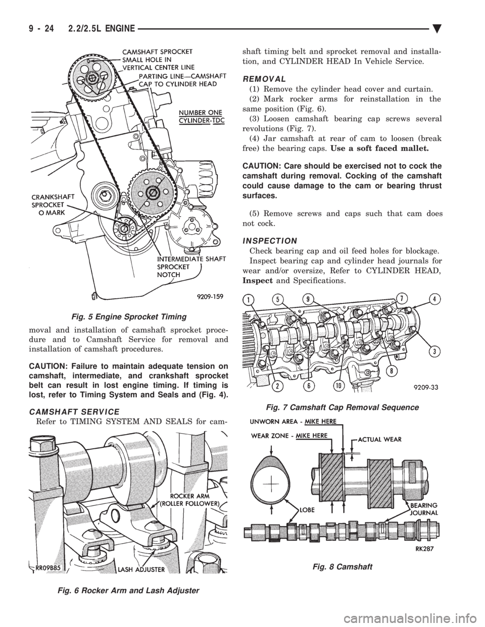 CHEVROLET DYNASTY 1993 Service Manual moval and installation of camshaft sprocket proce-
dure and to Camshaft Service for removal and
installation of camshaft procedures.
CAUTION: Failure to maintain adequate tension on
camshaft, inter CHEVROLET DYNASTY 1993 Service Manual moval and installation of camshaft sprocket proce-
dure and to Camshaft Service for removal and
installation of camshaft procedures.
CAUTION: Failure to maintain adequate tension on
camshaft, inter