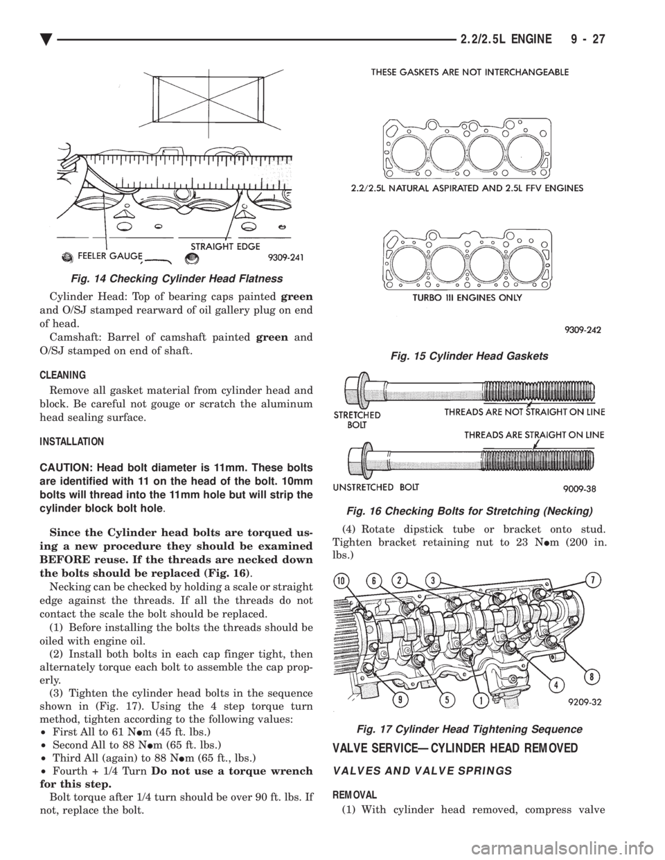 CHEVROLET DYNASTY 1993 Service Manual Cylinder Head: Top of bearing caps painted green
and O/SJ stamped rearward of oil gallery plug on end
of head. Camshaft: Barrel of camshaft painted greenand
O/SJ stamped on end of shaft.
CLEANING CHEVROLET DYNASTY 1993 Service Manual Cylinder Head: Top of bearing caps painted green
and O/SJ stamped rearward of oil gallery plug on end
of head. Camshaft: Barrel of camshaft painted greenand
O/SJ stamped on end of shaft.
CLEANING