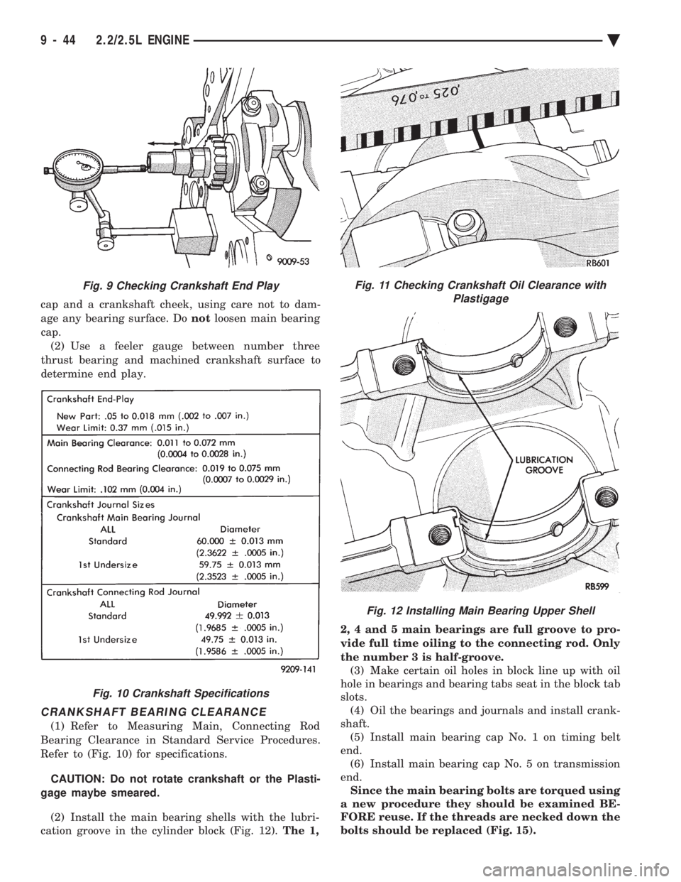 CHEVROLET DYNASTY 1993  Service Manual cap and a crankshaft cheek, using care not to dam- 
age any bearing surface. Do notloosen main bearing 
cap. (2) Use a feeler gauge between number three
thrust bearing and machined crankshaft surface 