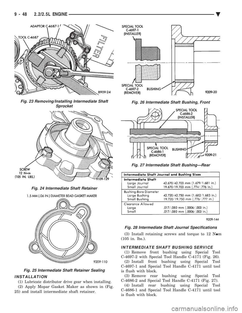 CHEVROLET DYNASTY 1993  Service Manual INSTALLATION
(1) Lubricate distributor drive gear when installing.
(2) Apply Mopar Gasket Maker as shown in (Fig. 
25) and install intermediate shaft retainer.  (3) Install retaining screws and torque