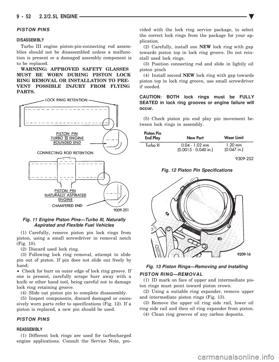 CHEVROLET DYNASTY 1993 Service Manual PISTON PINS
DISASSEMBLY Turbo III engine piston-pin-connecting rod assem-
blies should not be disassembled unless a malfunc-
tion is present or a damaged assembly component is
to be replaced. WARNING CHEVROLET DYNASTY 1993 Service Manual PISTON PINS
DISASSEMBLY Turbo III engine piston-pin-connecting rod assem-
blies should not be disassembled unless a malfunc-
tion is present or a damaged assembly component is
to be replaced. WARNING