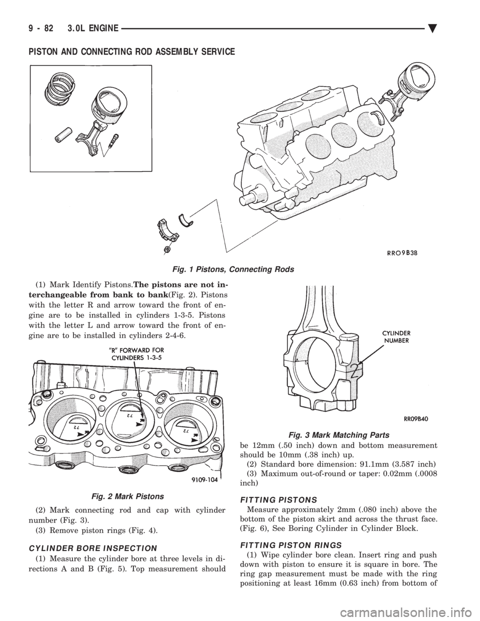 CHEVROLET DYNASTY 1993 Service Manual PISTON AND CONNECTING ROD ASSEMBLY SERVICE
(1) Mark Identify Pistons. The pistons are not in-
terchangeable from bank to bank (Fig. 2). Pistons
with the letter R and arrow toward the front of en-
g CHEVROLET DYNASTY 1993 Service Manual PISTON AND CONNECTING ROD ASSEMBLY SERVICE
(1) Mark Identify Pistons. The pistons are not in-
terchangeable from bank to bank (Fig. 2). Pistons
with the letter R and arrow toward the front of en-
g