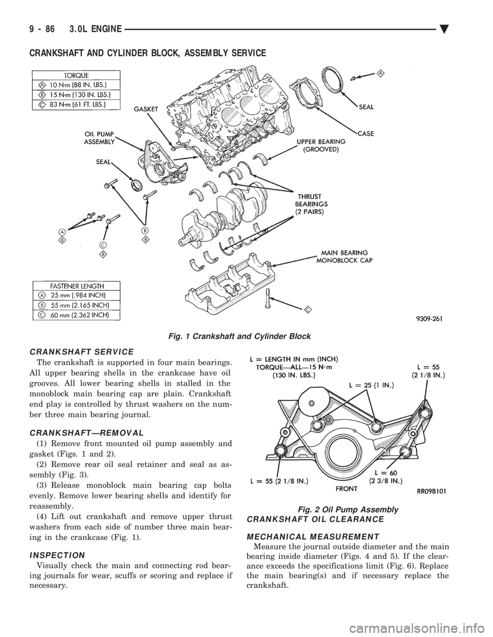 CHEVROLET DYNASTY 1993 Service Manual CRANKSHAFT AND CYLINDER BLOCK, ASSEMBLY SERVICE
CRANKSHAFT SERVICE
The crankshaft is supported in four main bearings.
All upper bearing shells in the crankcase have oil
grooves. All lower bearing she CHEVROLET DYNASTY 1993 Service Manual CRANKSHAFT AND CYLINDER BLOCK, ASSEMBLY SERVICE
CRANKSHAFT SERVICE
The crankshaft is supported in four main bearings.
All upper bearing shells in the crankcase have oil
grooves. All lower bearing she
