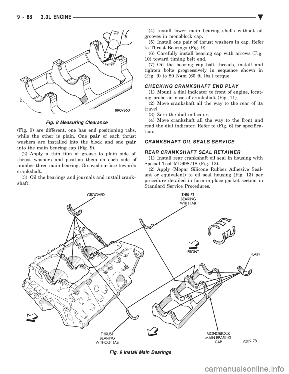 CHEVROLET DYNASTY 1993 Service Manual (Fig. 9) are different, one has end positioning tabs,
while the other is plain. One pairof each thrust
washers are installed into the block and one pair
into the main bearing cap (Fig. 9). (2) Ap CHEVROLET DYNASTY 1993 Service Manual (Fig. 9) are different, one has end positioning tabs,
while the other is plain. One pairof each thrust
washers are installed into the block and one pair
into the main bearing cap (Fig. 9). (2) Ap