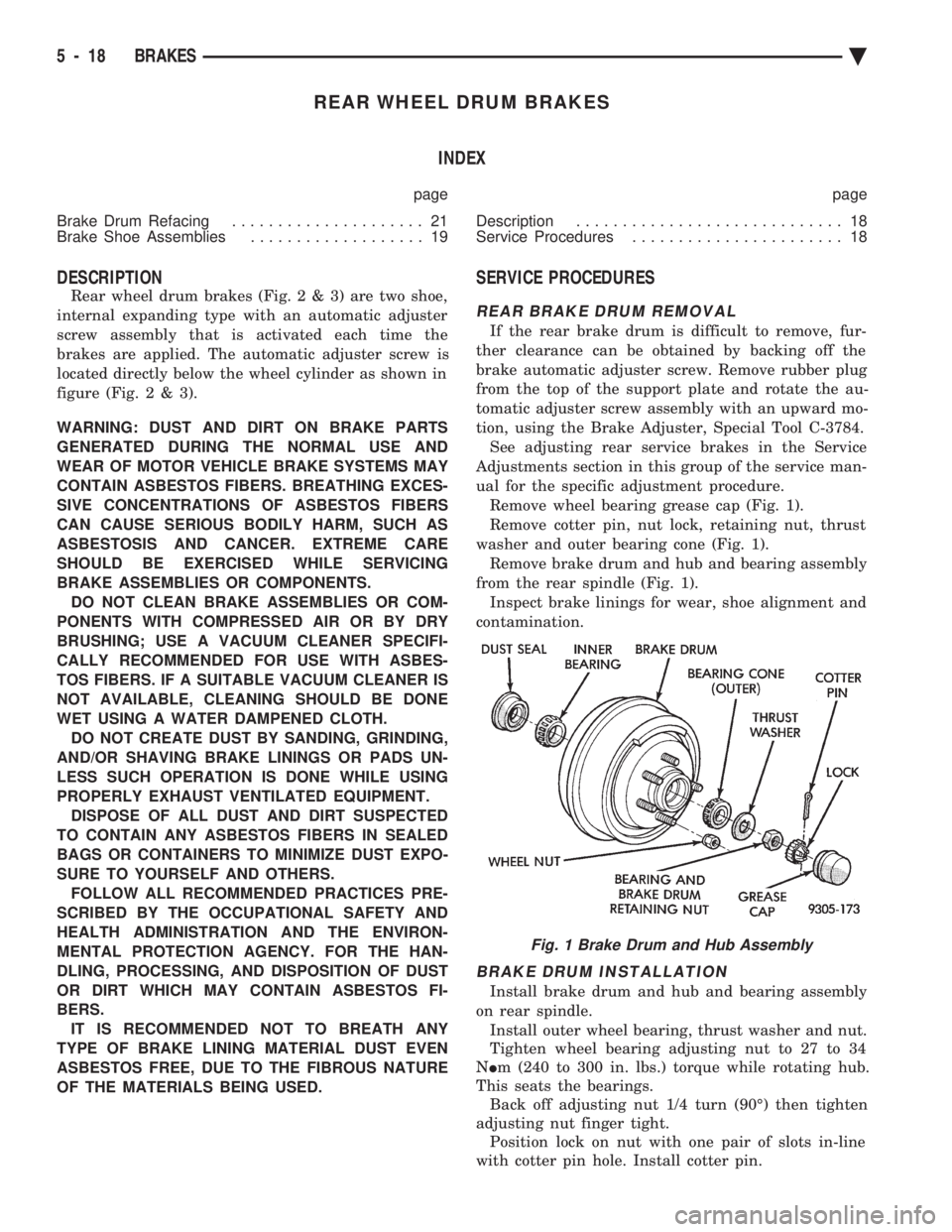 CHEVROLET DYNASTY 1993  Service Manual REAR WHEEL DRUM BRAKES INDEX
page page 
Brake Drum Refacing  ..................... 21 
Brake Shoe Assemblies  ................... 19  Description 
............................. 18 
Service Procedures 