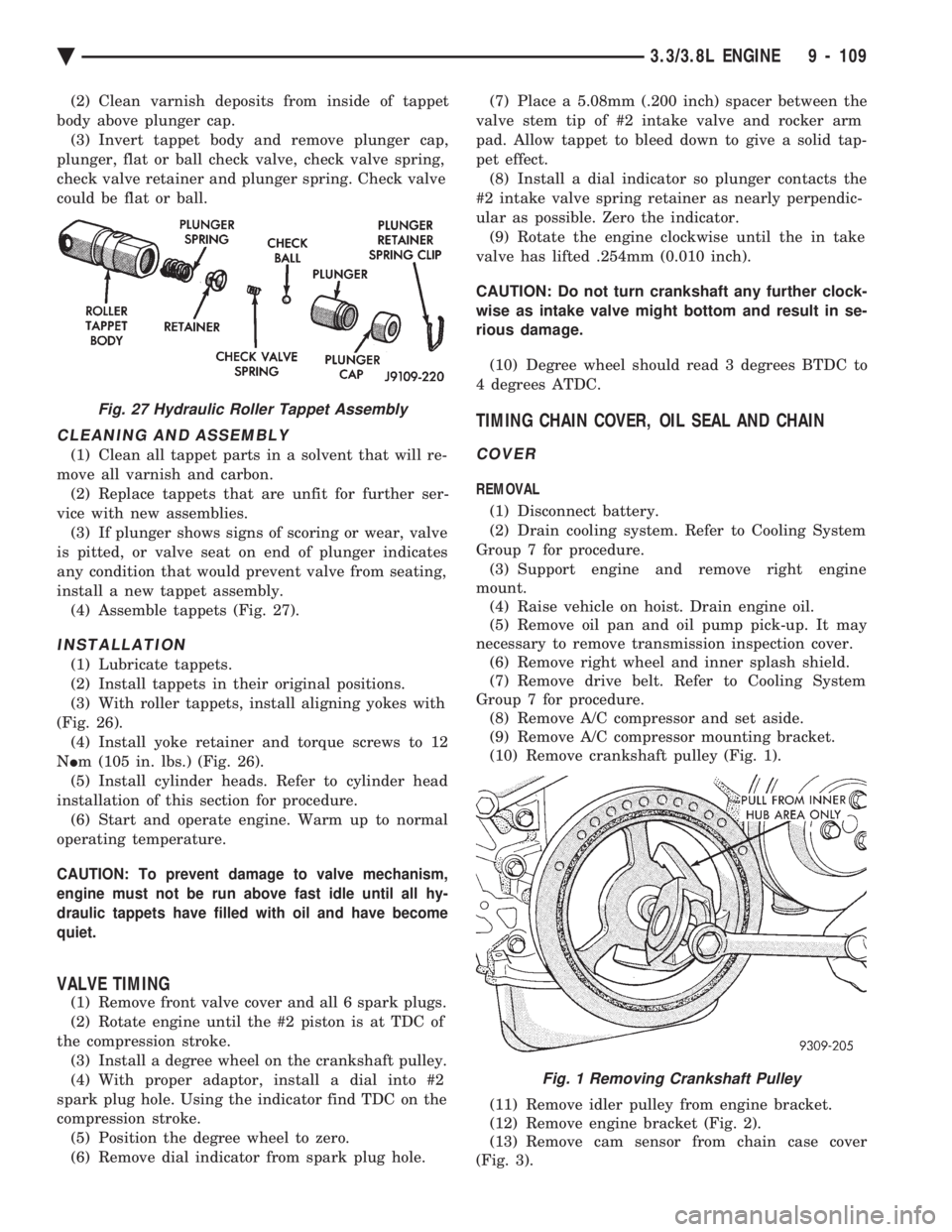 CHEVROLET DYNASTY 1993  Service Manual (2) Clean varnish deposits from inside of tappet 
body above plunger cap. (3) Invert tappet body and remove plunger cap,
plunger, flat or ball check valve, check valve spring,
check valve retainer and