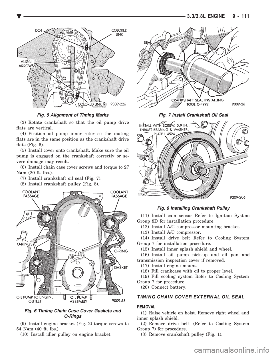 CHEVROLET DYNASTY 1993  Service Manual (3) Rotate crankshaft so that the oil pump drive 
flats are vertical. (4) Position oil pump inner rotor so the mating
flats are in the same position as the crankshaft drive
flats (Fig. 6). (5) Install