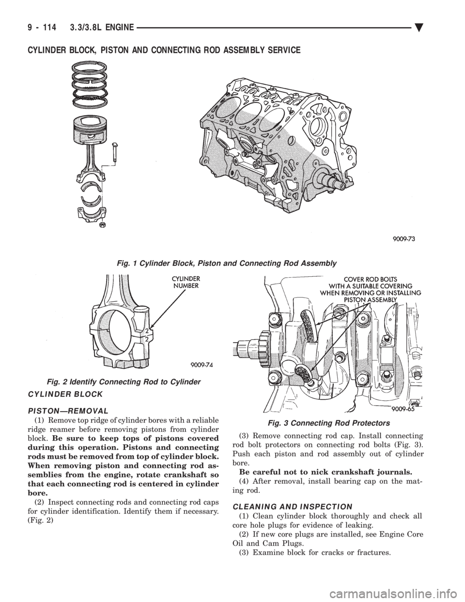 CHEVROLET DYNASTY 1993  Service Manual CYLINDER BLOCK, PISTON AND CONNECTING ROD ASSEMBLY SERVICE
CYLINDER BLOCK PISTONÐREMOVAL
(1) Remove top ridge of cylinder bores with a reliable 
ridge reamer before removing pistons from cylinder
blo