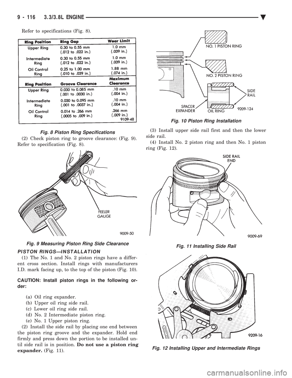 CHEVROLET DYNASTY 1993  Service Manual Refer to specifications (Fig. 8). 
(2) Check piston ring to groove clearance: (Fig. 9). 
Refer to specification (Fig. 8).
PISTON RINGSÐINSTALLATION
(1) The No. 1 and No. 2 piston rings have a differ-