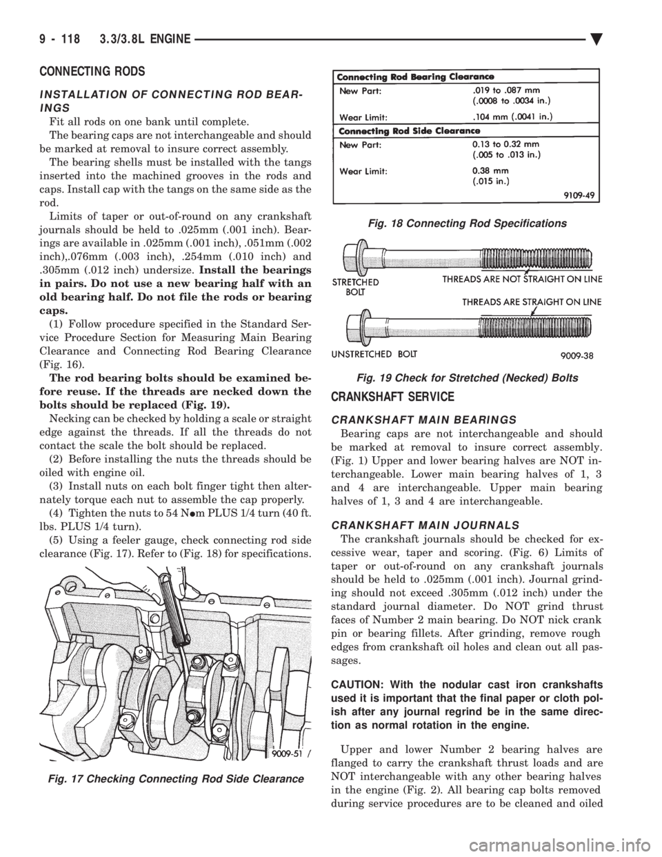 CHEVROLET DYNASTY 1993  Service Manual CONNECTING RODS
INSTALLATION OF CONNECTING ROD BEAR- INGS
Fit all rods on one bank until complete.
The bearing caps are not interchangeable and should
be marked at removal to insure correct assembly. 
