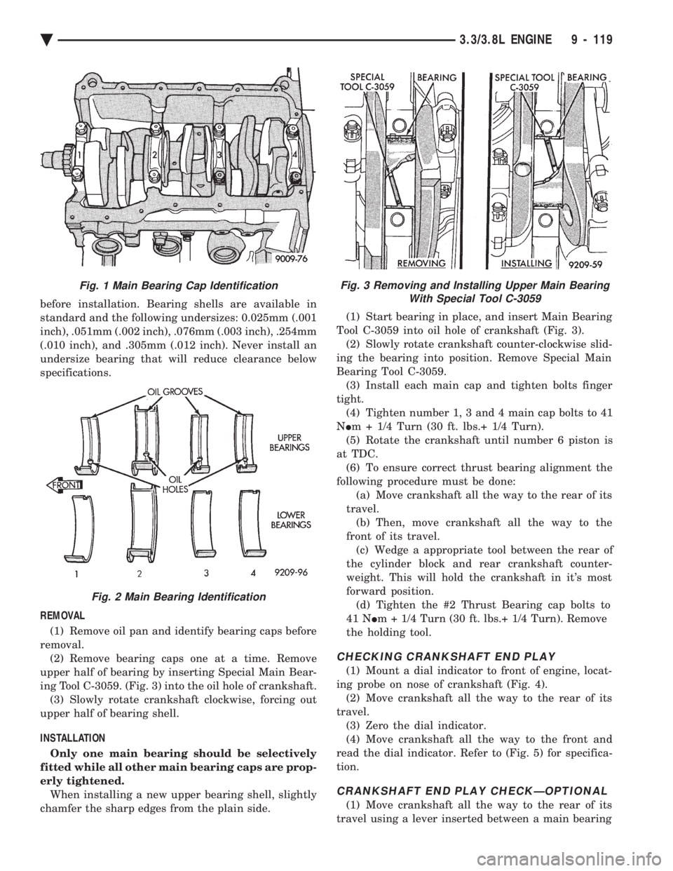 CHEVROLET DYNASTY 1993  Service Manual before installation. Bearing shells are available in 
standard and the following undersizes: 0.025mm (.001
inch), .051mm (.002 inch), .076mm (.003 inch), .254mm
(.010 inch), and .305mm (.012 inch). Ne