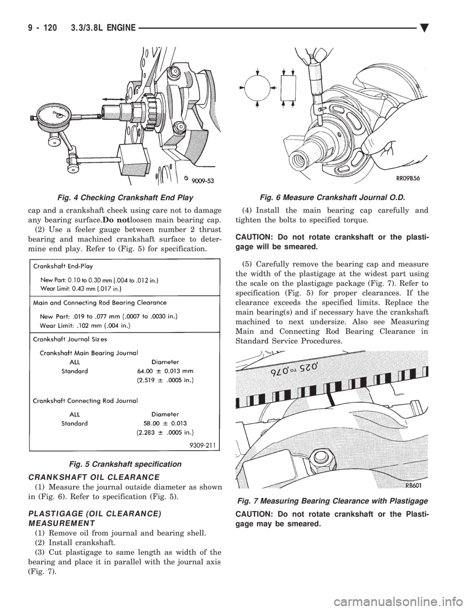 CHEVROLET DYNASTY 1993  Service Manual cap and a crankshaft cheek using care not to damage 
any bearing surface.  Do notloosen main bearing cap. 
(2) Use a feeler gauge between number 2 thrust
bearing and machined crankshaft surface to det