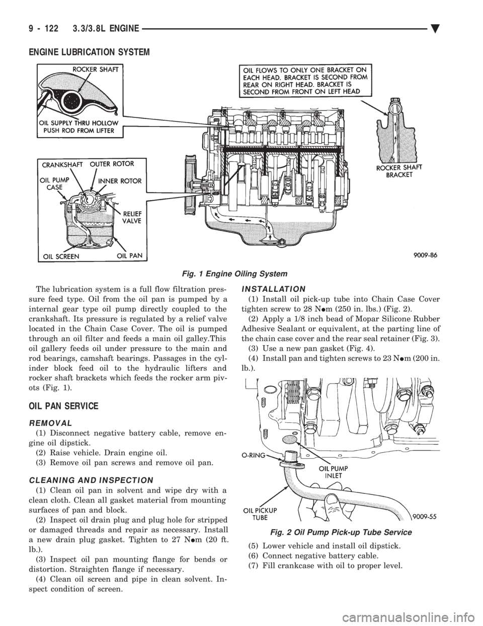 CHEVROLET DYNASTY 1993  Service Manual ENGINE LUBRICATION SYSTEM
The lubrication system is a full flow filtration pres- 
sure feed type. Oil from the oil pan is pumped by a
internal gear type oil pump directly coupled to the
crankshaft. It