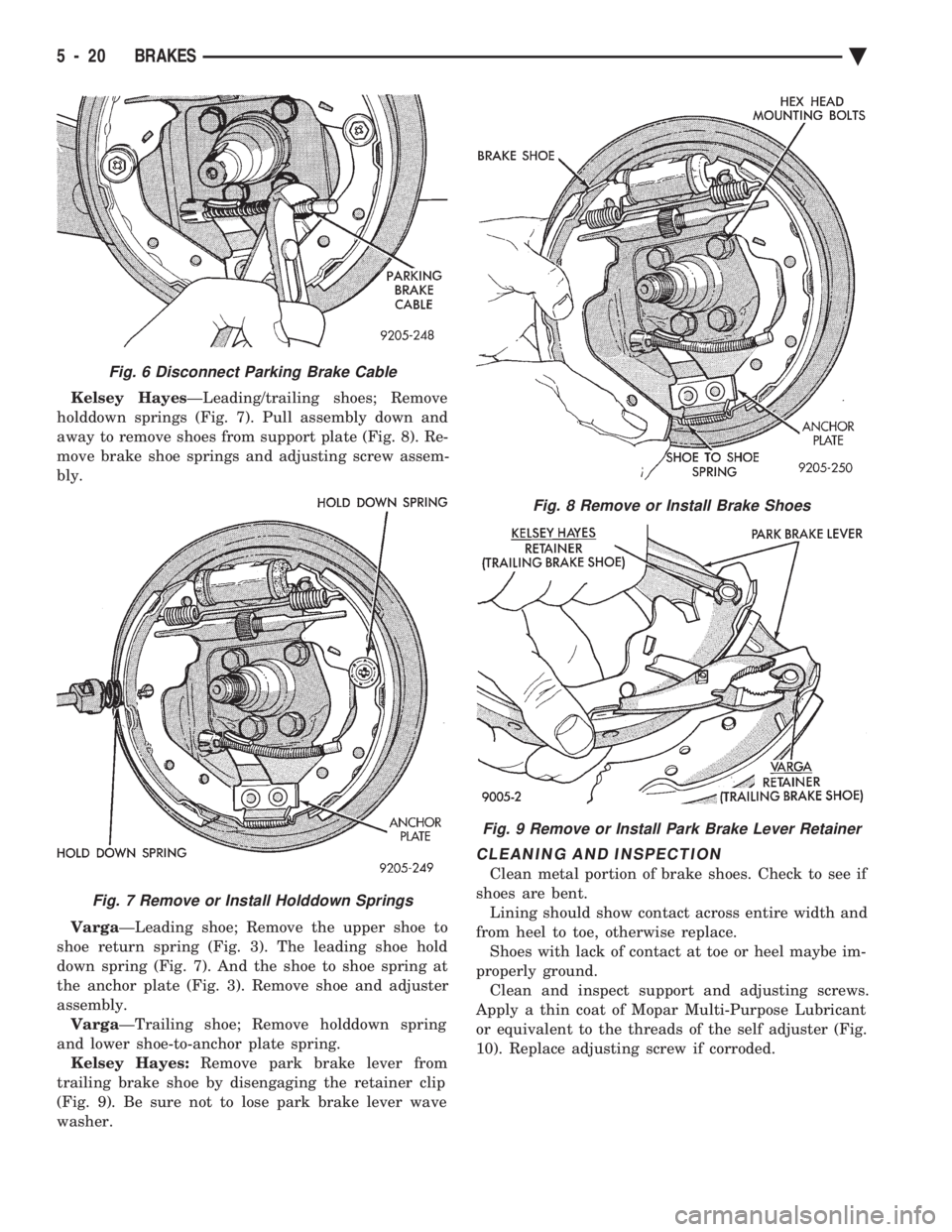 CHEVROLET DYNASTY 1993  Service Manual Kelsey Hayes ÐLeading/trailing shoes; Remove 
holddown springs (Fig. 7). Pull assembly down and
away to remove shoes from support plate (Fig. 8). Re-
move brake shoe springs and adjusting screw assem
