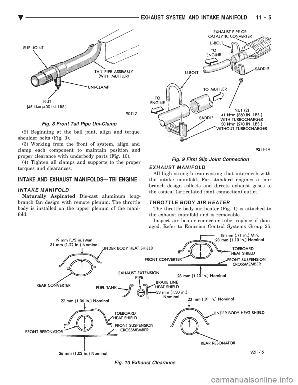 CHEVROLET DYNASTY 1993 Service Manual (2) Beginning at the ball joint, align and torque
shoulder bolts (Fig. 3). (3) Working from the front of system, align and
clamp each component to maintain position and
proper clearance with underbod CHEVROLET DYNASTY 1993 Service Manual (2) Beginning at the ball joint, align and torque
shoulder bolts (Fig. 3). (3) Working from the front of system, align and
clamp each component to maintain position and
proper clearance with underbod