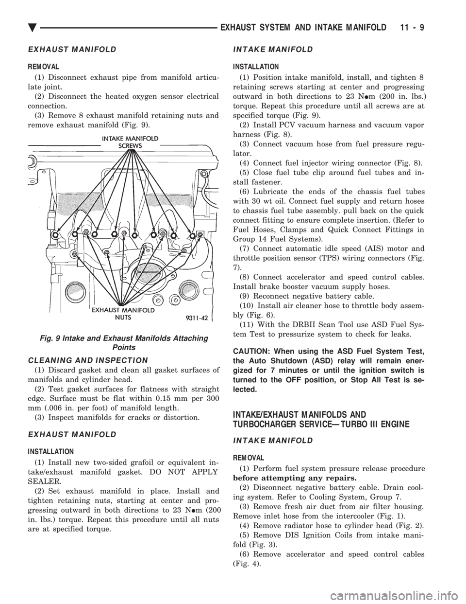 CHEVROLET DYNASTY 1993  Service Manual EXHAUST MANIFOLD
REMOVAL (1) Disconnect exhaust pipe from manifold articu- 
late joint. (2) Disconnect the heated oxygen sensor electrical
connection. (3) Remove 8 exhaust manifold retaining nuts and
