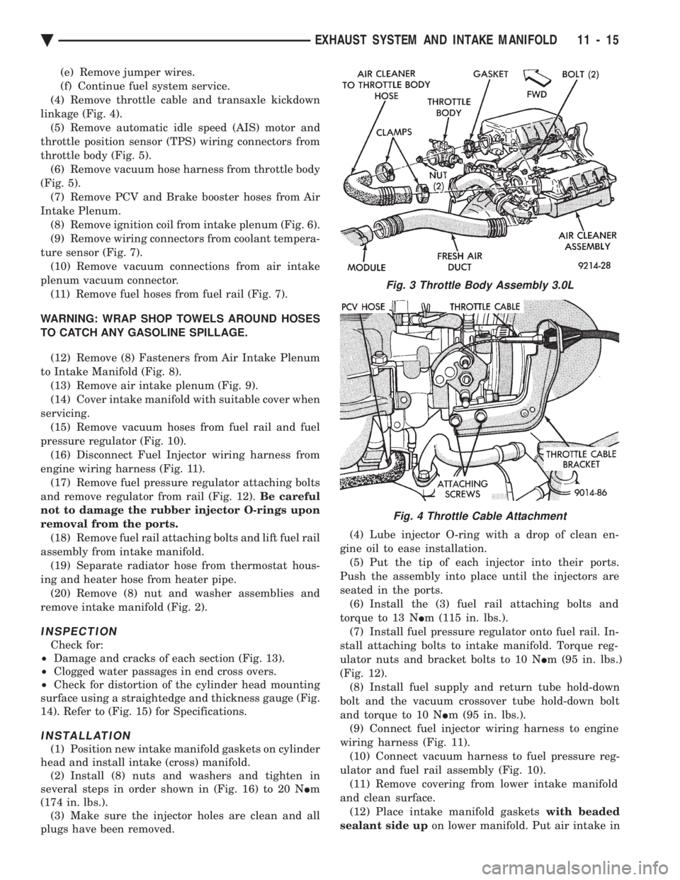 CHEVROLET DYNASTY 1993  Service Manual (e) Remove jumper wires. 
(f) Continue fuel system service.
(4) Remove throttle cable and transaxle kickdown
linkage (Fig. 4). (5) Remove automatic idle speed (AIS) motor and
throttle position sensor 