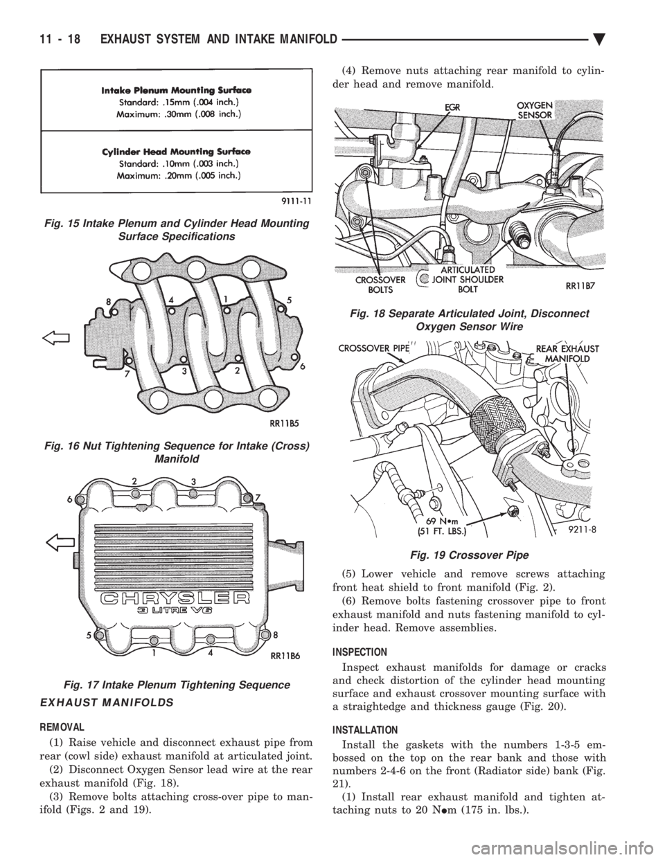 CHEVROLET DYNASTY 1993  Service Manual EXHAUST MANIFOLDS
REMOVAL (1) Raise vehicle and disconnect exhaust pipe from 
rear (cowl side) exhaust manifold at articulated joint. (2) Disconnect Oxygen Sensor lead wire at the rear
exhaust manifol