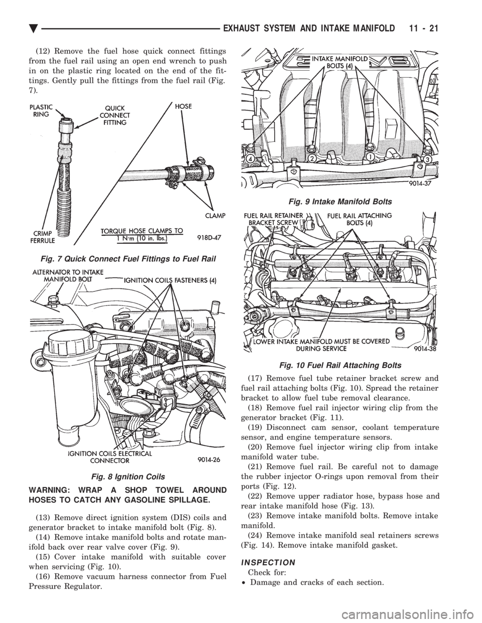 CHEVROLET DYNASTY 1993  Service Manual (12) Remove the fuel hose quick connect fittings 
from the fuel rail using an open end wrench to push
in on the plastic ring located on the end of the fit-
tings. Gently pull the fittings from the fue