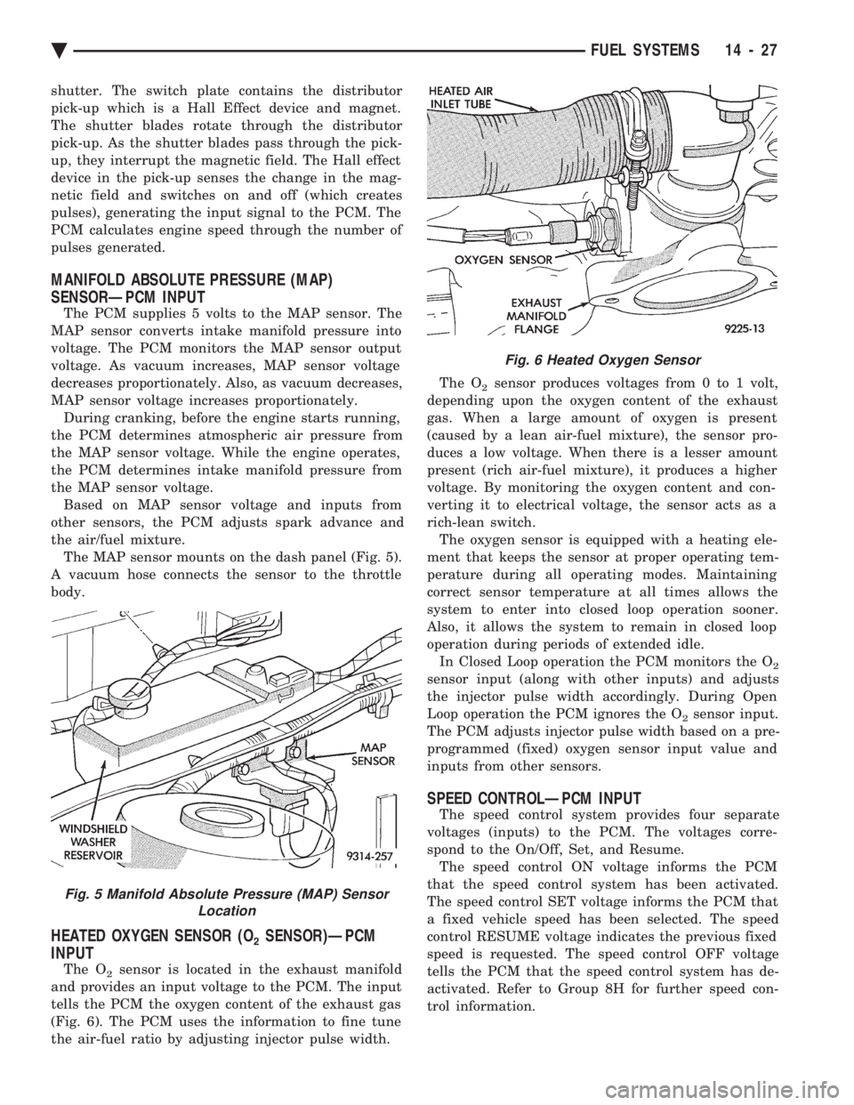CHEVROLET DYNASTY 1993  Service Manual shutter. The switch plate contains the distributor 
pick-up which is a Hall Effect device and magnet.
The shutter blades rotate through the distributor
pick-up. As the shutter blades pass through the 