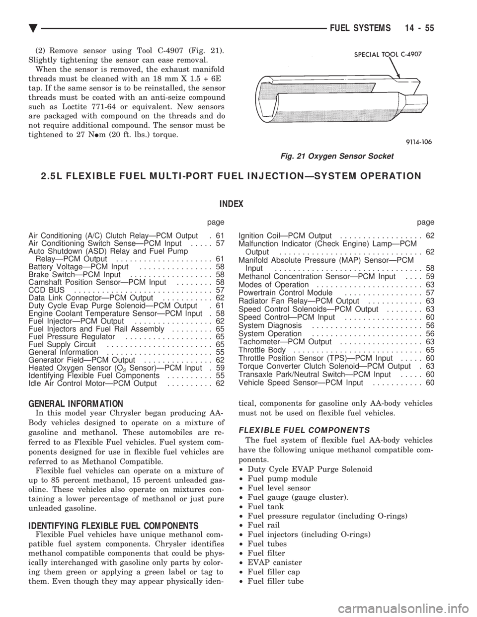CHEVROLET DYNASTY 1993  Service Manual (2) Remove sensor using Tool C-4907 (Fig. 21). 
Slightly tightening the sensor can ease removal. When the sensor is removed, the exhaust manifold
threads must be cleaned with an 18 mm X 1.5 + 6E
tap. 