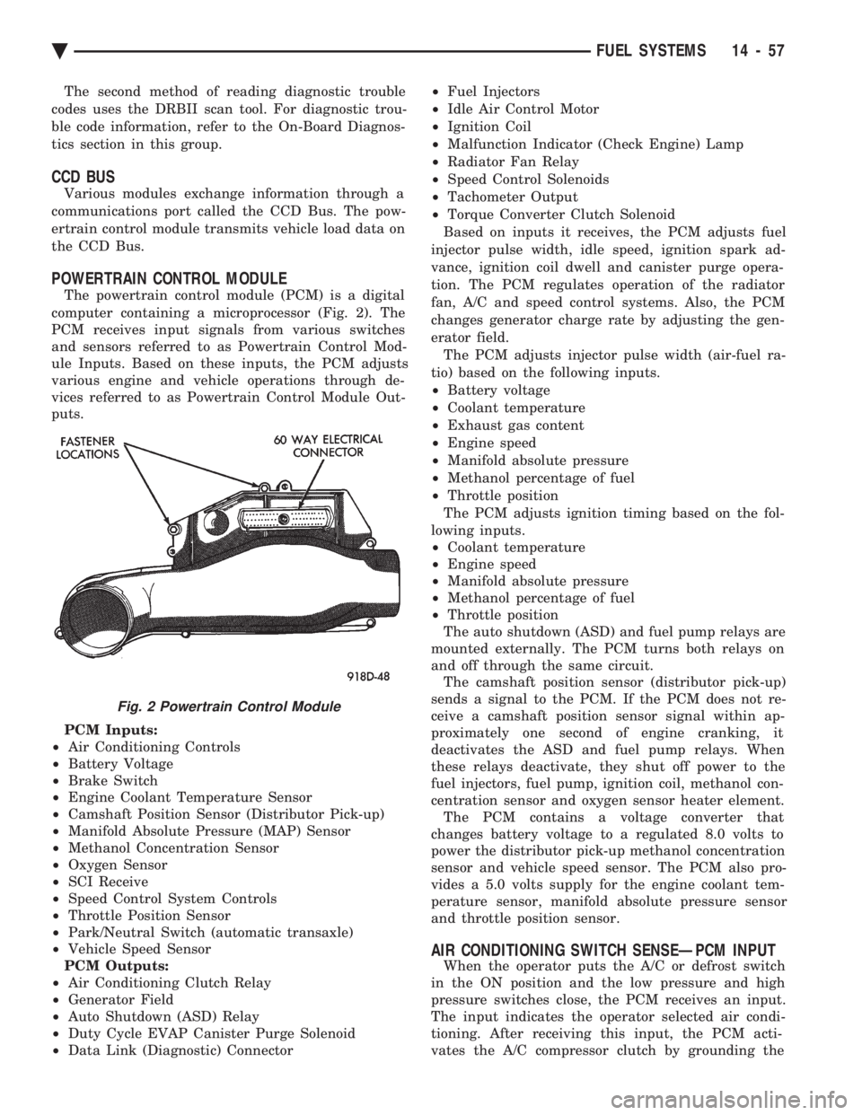 CHEVROLET DYNASTY 1993  Service Manual The second method of reading diagnostic trouble 
codes uses the DRBII scan tool. For diagnostic trou-
ble code information, refer to the On-Board Diagnos-
tics section in this group.
CCD BUS
Various m
