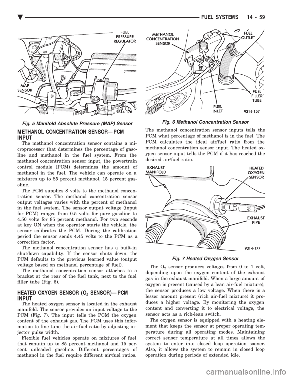 CHEVROLET DYNASTY 1993  Service Manual METHANOL CONCENTRATION SENSORÐPCM 
INPUT
The methanol concentration sensor contains a mi- 
croprocessor that determines the percentage of gaso-
line and methanol in the fuel system. From the
methanol