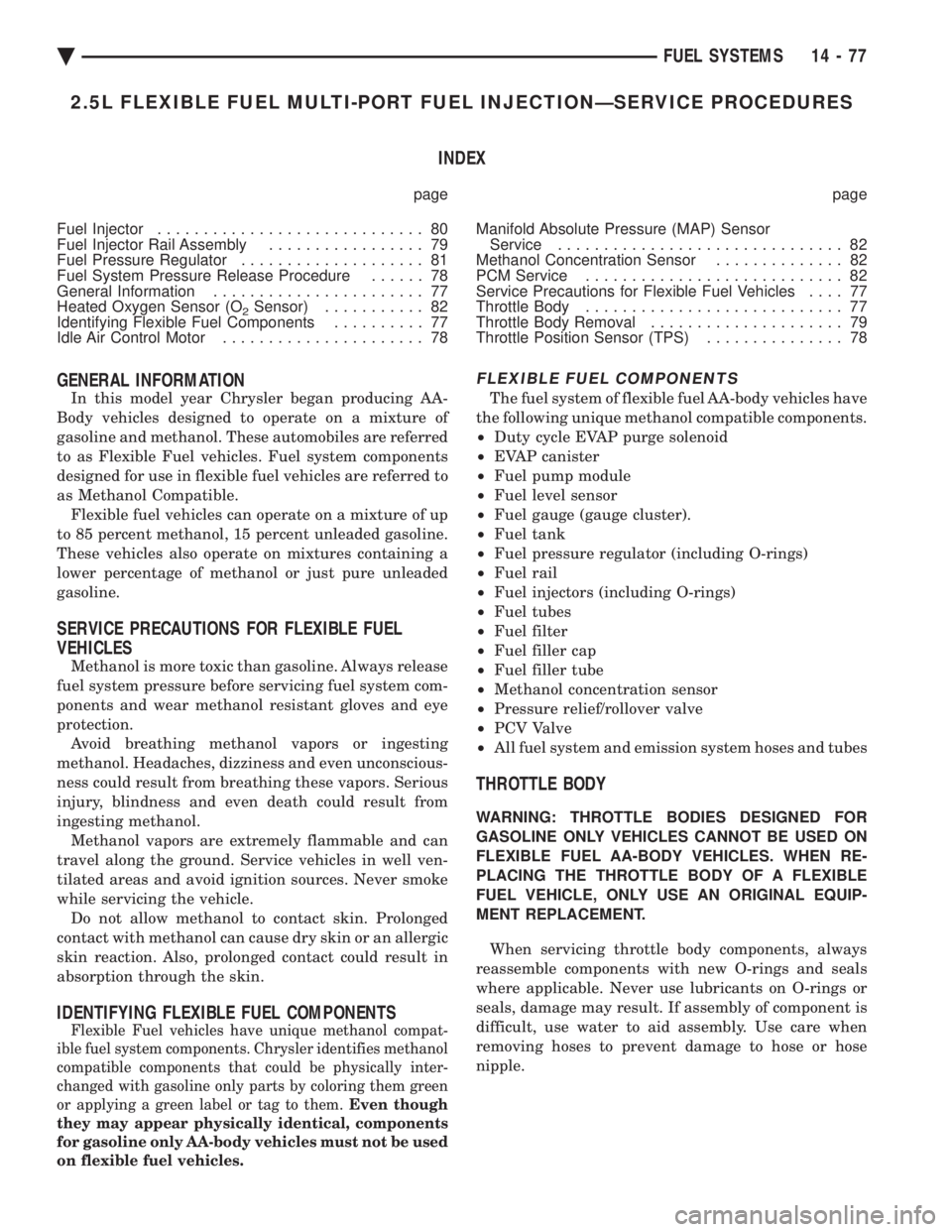 CHEVROLET DYNASTY 1993  Service Manual 2.5L FLEXIBLE FUEL MULTI-PORT FUEL INJECTIONÐSERVICE PROCEDURES INDEX
page page 
Fuel Injector  ............................. 80 
Fuel Injector Rail Assembly  ................. 79 
Fuel Pressure Regu