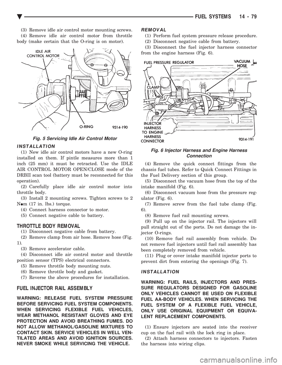 CHEVROLET DYNASTY 1993  Service Manual (3) Remove idle air control motor mounting screws. 
(4) Remove idle air control motor from throttle
body (make certain that the O-ring is on motor).
INSTALLATION
(1) New idle air control motors have a