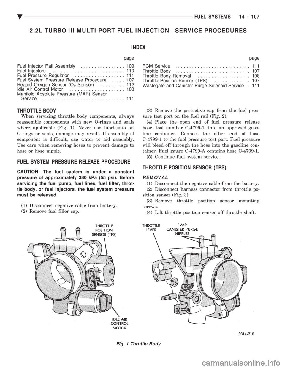 CHEVROLET DYNASTY 1993  Service Manual 2.2L TURBO III MULTI-PORT FUEL INJECTIONÐSERVICE PROCEDURES INDEX
page page 
Fuel Injector Rail Assembly  ................ 109 
Fuel Injectors  .......................... 110 
Fuel Pressure Regulator
