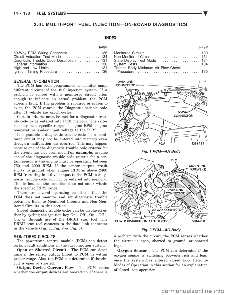 CHEVROLET DYNASTY 1993  Service Manual 3.0L MULTI-PORT FUEL INJECTIONÐON-BOARD DIAGNOSTICS INDEX
page page 
60-Way PCM Wiring Connector  ............. 136 
Circuit Actuation Test Mode  ................ 134 
Diagnostic Trouble Code Descrip