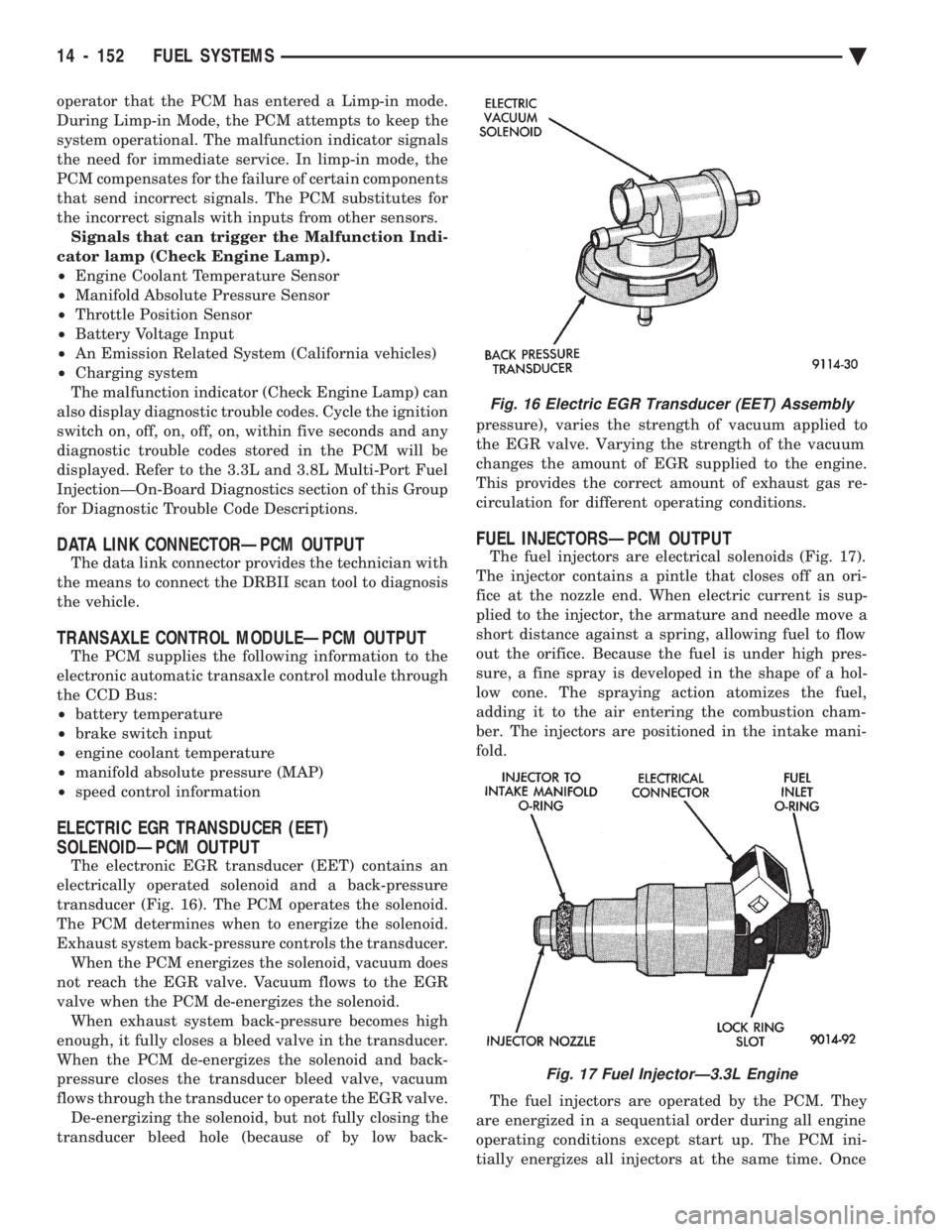 CHEVROLET DYNASTY 1993  Service Manual operator that the PCM has entered a Limp-in mode. 
During Limp-in Mode, the PCM attempts to keep the
system operational. The malfunction indicator signals
the need for immediate service. In limp-in mo