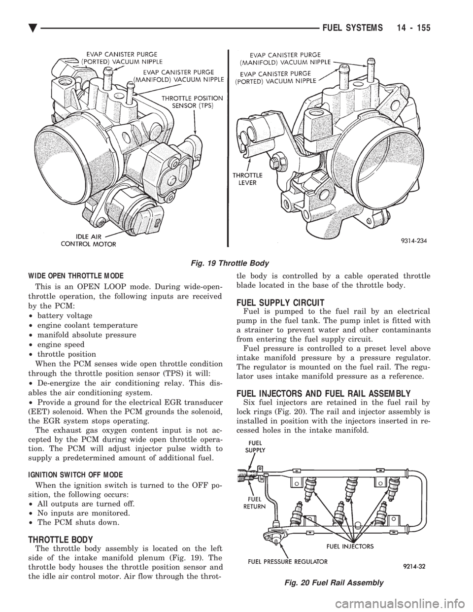 CHEVROLET DYNASTY 1993  Service Manual WIDE OPEN THROTTLE MODE This is an OPEN LOOP mode. During wide-open- 
throttle operation, the following inputs are received
by the PCM:
²  battery voltage 
²  engine coolant temperature 
²  manifol