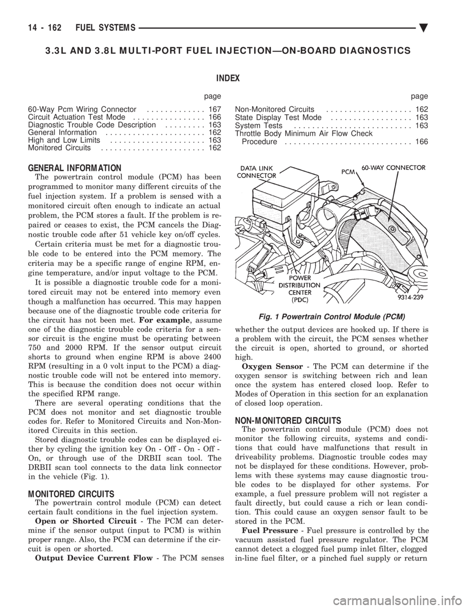 CHEVROLET DYNASTY 1993  Service Manual 3.3L AND 3.8L MULTI-PORT FUEL INJECTIONÐON-BOARD DIAGNOSTICS INDEX
page page 
60-Way Pcm Wiring Connector  ............. 167 
Circuit Actuation Test Mode  ................ 166 
Diagnostic Trouble Cod