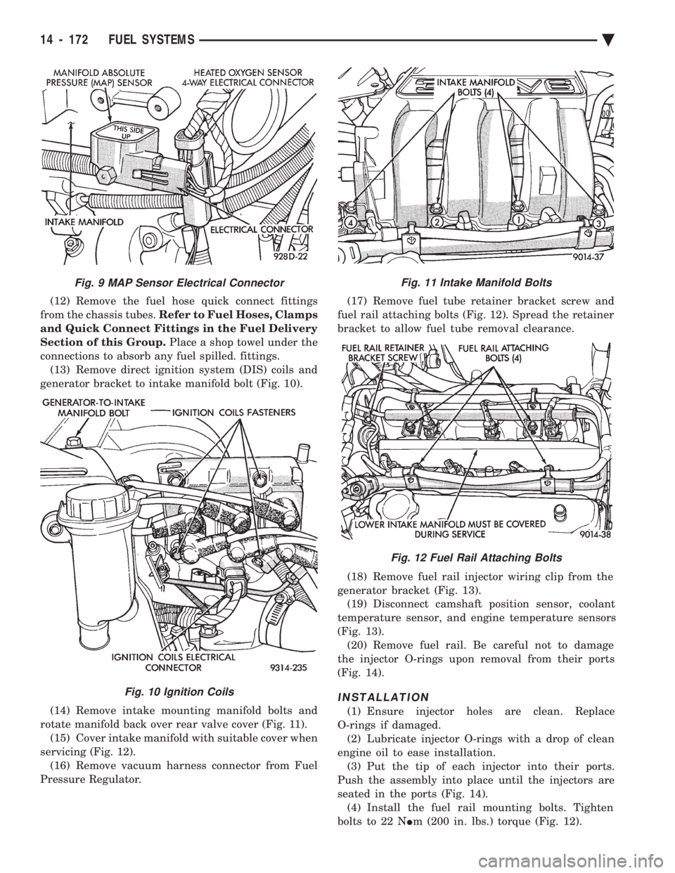 CHEVROLET DYNASTY 1993  Service Manual (12) Remove the fuel hose quick connect fittings 
from the chassis tubes.  Refer to Fuel Hoses, Clamps 
and Quick Connect Fittings in the Fuel Delivery
Section of this Group.  Place a shop towel under