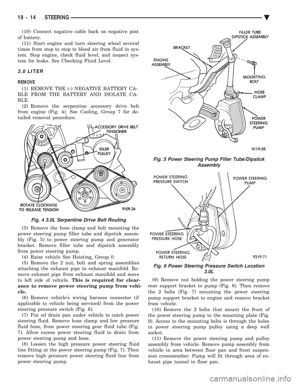 CHEVROLET DYNASTY 1993  Service Manual (10) Connect negative cable back on negative post 
of battery.  (11) Start engine and turn steering wheel several
times from stop to stop to bleed air from fluid in sys-
tem. Stop engine, check fluid 