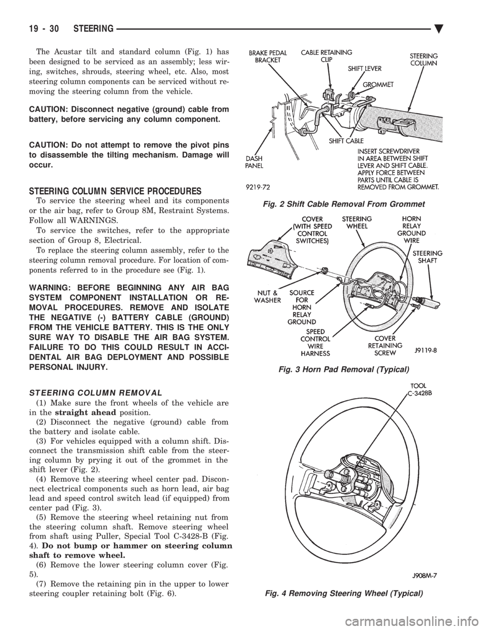 CHEVROLET DYNASTY 1993  Service Manual The Acustar tilt and standard column (Fig. 1) has 
been designed to be serviced as an assembly; less wir-
ing, switches, shrouds, steering wheel, etc. Also, most
steering column components can be serv