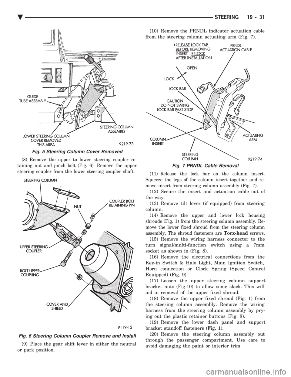 CHEVROLET DYNASTY 1993  Service Manual (8) Remove the upper to lower steering coupler re- 
taining nut and pinch bolt (Fig. 6). Remove the upper
steering coupler from the lower steering coupler shaft.
(9) Place the gear shift lever in eith