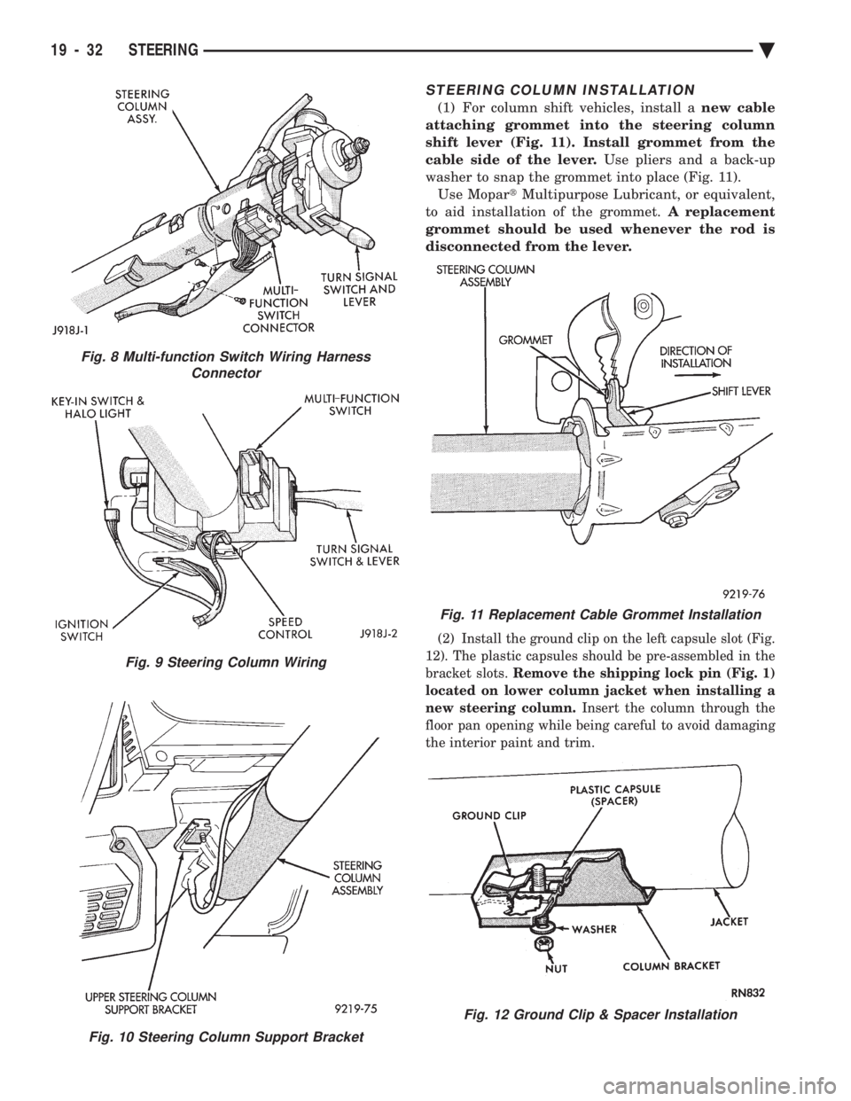 CHEVROLET DYNASTY 1993  Service Manual STEERING COLUMN INSTALLATION
(1) For column shift vehicles, install a new cable 
attaching grommet into the steering column
shift lever (Fig. 11). Install grommet from the
cable side of the lever.  Us