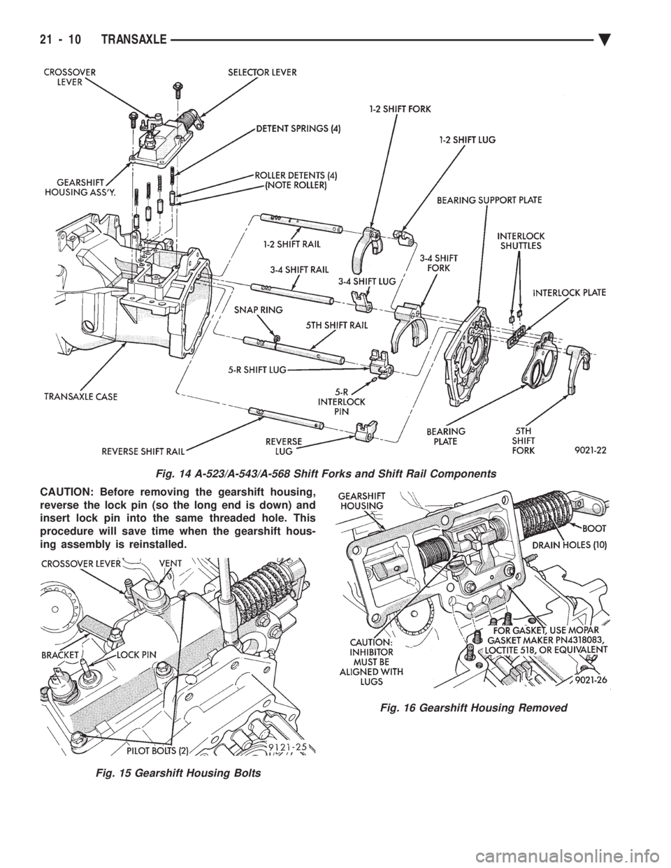 CHEVROLET DYNASTY 1993  Service Manual CAUTION: Before removing the gearshift housing, 
reverse the lock pin (so the long end is down) and
insert lock pin into the same threaded hole. This
procedure will save time when the gearshift hous-

