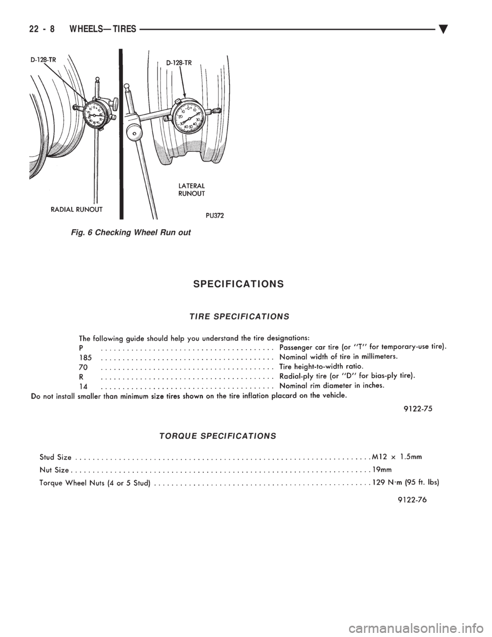 CHEVROLET DYNASTY 1993  Service Manual SPECIFICATIONS
Fig. 6 Checking Wheel Run out
TIRE SPECIFICATIONS
TORQUE SPECIFICATIONS
22 - 8 WHEELSÐTIRES Ä 