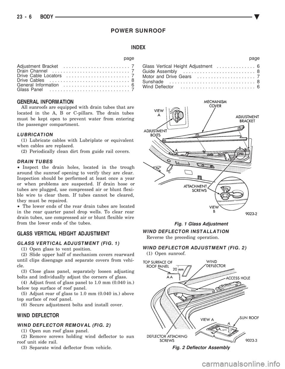 CHEVROLET DYNASTY 1993 Service Manual POWER SUNROOF INDEX
page page
Adjustment Bracket ........................ 7
Drain Channel ............................ 7
Drive Cable Locators ....................... 7
Drive Cables ........... CHEVROLET DYNASTY 1993 Service Manual POWER SUNROOF INDEX
page page
Adjustment Bracket ........................ 7
Drain Channel ............................ 7
Drive Cable Locators ....................... 7
Drive Cables ...........