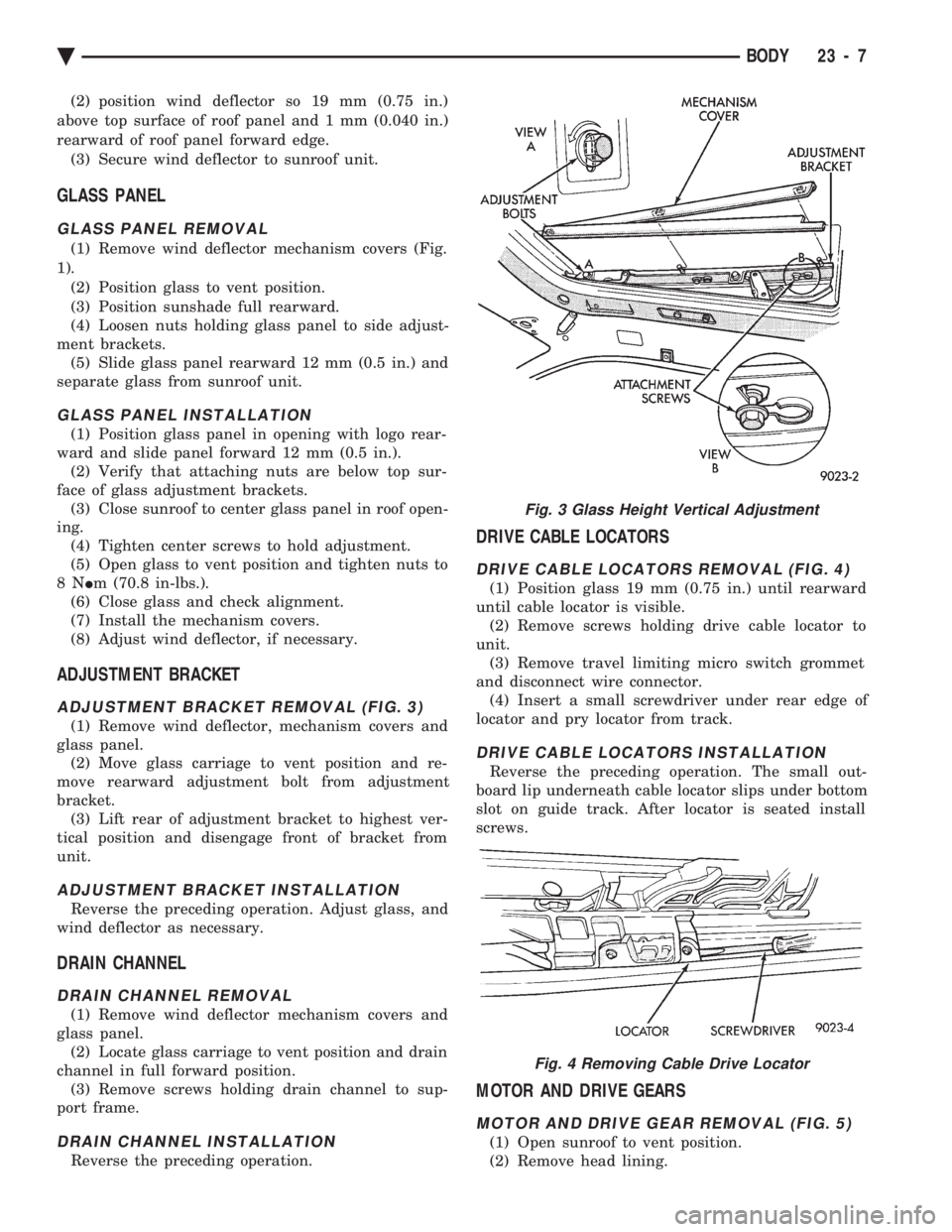 CHEVROLET DYNASTY 1993 Service Manual (2) position wind deflector so 19 mm (0.75 in.)
above top surface of roof panel and 1 mm (0.040 in.)
rearward of roof panel forward edge. (3) Secure wind deflector to sunroof unit.
GLASS PANEL
GLASS CHEVROLET DYNASTY 1993 Service Manual (2) position wind deflector so 19 mm (0.75 in.)
above top surface of roof panel and 1 mm (0.040 in.)
rearward of roof panel forward edge. (3) Secure wind deflector to sunroof unit.
GLASS PANEL
GLASS