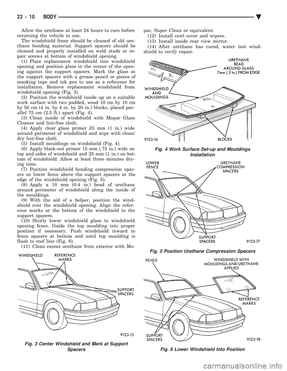 CHEVROLET DYNASTY 1993 Service Manual Allow the urethane at least 24 hours to cure before
returning the vehicle to use. The windshield fence should be cleaned of old ure-
thane bonding material. Support spacers should be
cleaned and prop CHEVROLET DYNASTY 1993 Service Manual Allow the urethane at least 24 hours to cure before
returning the vehicle to use. The windshield fence should be cleaned of old ure-
thane bonding material. Support spacers should be
cleaned and prop
