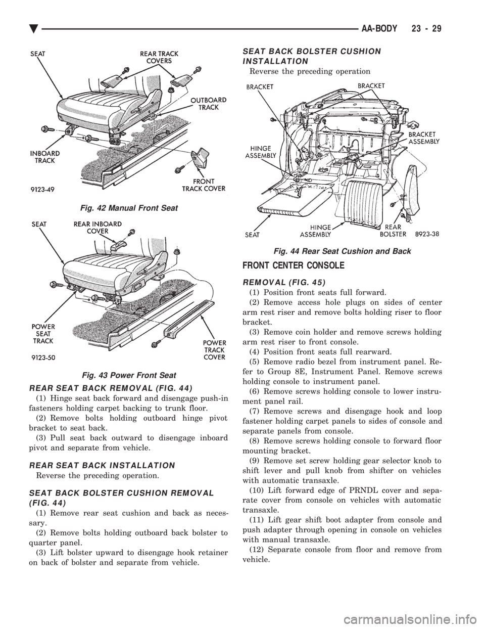 CHEVROLET DYNASTY 1993  Service Manual REAR SEAT BACK REMOVAL (FIG. 44)
(1) Hinge seat back forward and disengage push-in 
fasteners holding carpet backing to trunk floor. (2) Remove bolts holding outboard hinge pivot
bracket to seat back.
