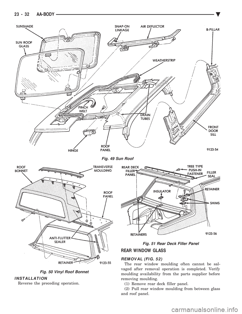 CHEVROLET DYNASTY 1993  Service Manual INSTALLATION
Reverse the preceding operation.
REAR WINDOW GLASS
REMOVAL (FIG. 52)
The rear window moulding often cannot be sal- 
vaged after removal operation is completed. Verify
moulding availabilit